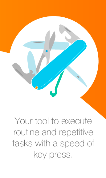 Your tool to execute routine and repetitive tasks